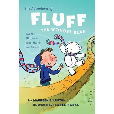 The Adventures of Fluff The Wonder Bear and His Discoveries About Health and Fitness