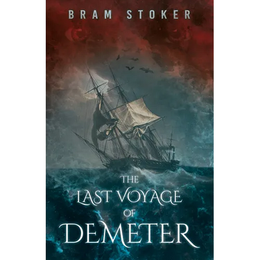 The Last Voyage of Demeter; The Terrifying Chapter from Bram Stoker's Dracula