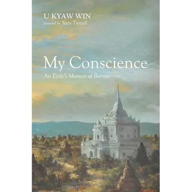 My Conscience: An Exile's Memoir of Burma