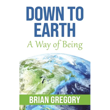 Down to Earth: A Way of Being