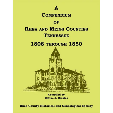 A Compendium of Rhea and Meigs Counties, Tennessee 1808 Through 1850