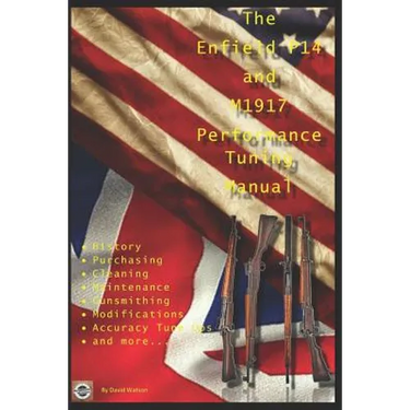 The P14 and M1917 Performance Tuning Manual: Gunsmithing tips for modifying your P14 and M1917 rifles