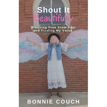 Shout It Beautifully: Breaking Free From Fear And Finding My Voice