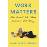Work Matters: How Parents' Jobs Shape Children's Well-Being