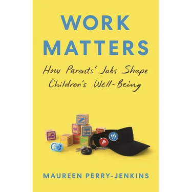 Work Matters: How Parents' Jobs Shape Children's Well-Being