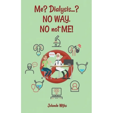 Me? Dialysis...? NO WAY. NO not ME!