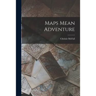 Maps Mean Adventure