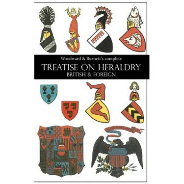 Woodward & Burnett's complete TREATISE ON HERALDRY BRITISH & FOREIGN