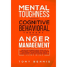 Mental Toughness, Cognitive Behavioral Therapy, Anger Management: Develop Unbeatable Mind as a Navy Seal, Willpower to Achieve Anything, Mind Hacking,