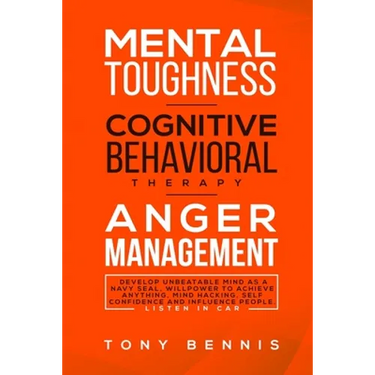 Mental Toughness, Cognitive Behavioral Therapy, Anger Management: Develop Unbeatable Mind as a Navy Seal, Willpower to Achieve Anything, Mind Hacking,