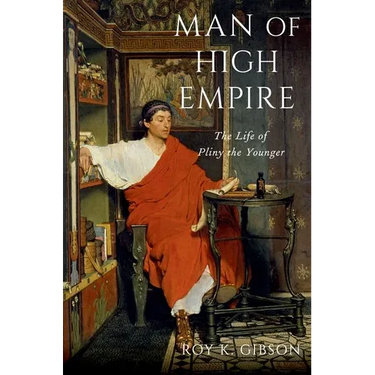 Man of High Empire: The Life of Pliny the Younger
