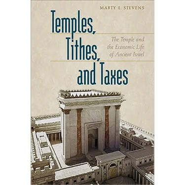 Temples, Tithes, and Taxes: The Temple and the Economic Life of Ancient Israel
