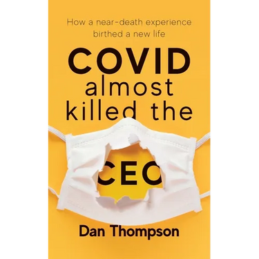 COVID Almost Killed The CEO: How A Near-Death Experience Birthed A New Life