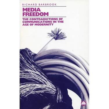 Media Freedom: The Contradictions Of Communications In The Age Of Modernity