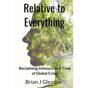 Relative to Everything - Reclaiming Intimacy in a Time of Global Crisis