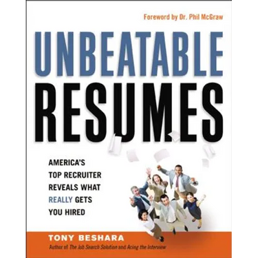 Unbeatable Resumes: America's Top Recruiter Reveals What REALLY Gets You Hired