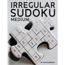 Irregular Sudoku: 250 Medium Difficulty Large Print Jigsaw Sudoku Puzzles For Adults. Two Puzzles Per Page. Solutions Included At The Back Of The Book