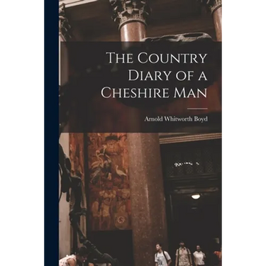 The Country Diary of a Cheshire Man