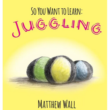 So You Want to Learn: Juggling