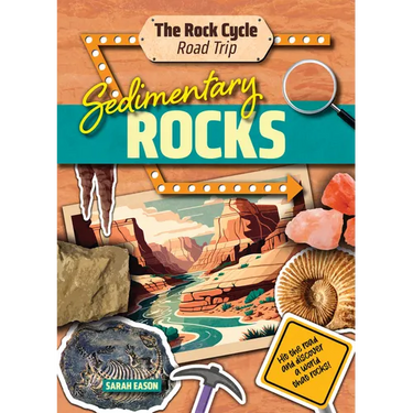 Sedimentary Rocks: Hit the Road and Discover a World That Rocks!