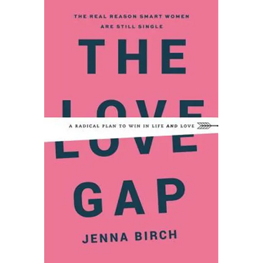 The Love Gap: A Radical Plan to Win in Life and Love