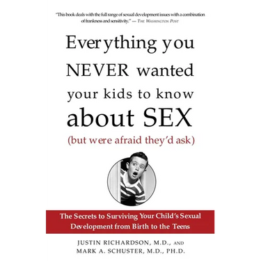 Everything You Never Wanted Your Kids to Know about Sex (But Were Afraid They'd Ask): The Secrets to Surviving Your Child's Sexual Development from Bi