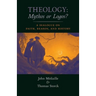 Theology: Mythos or Logos?: A Dialogue on Faith, Reason, and History