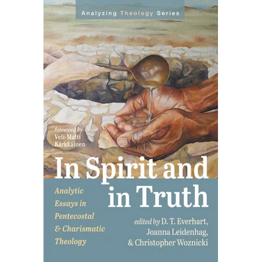 In Spirit and in Truth: Analytic Essays in Pentecostal and Charismatic Theology