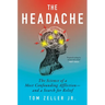The Headache: The Science of a Most Confounding Affliction--And a Search for Relief