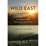 The Wild East, Revised Edition: A Biography of the Great Smoky Mountains