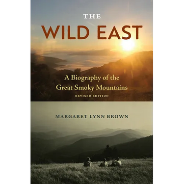 The Wild East, Revised Edition: A Biography of the Great Smoky Mountains
