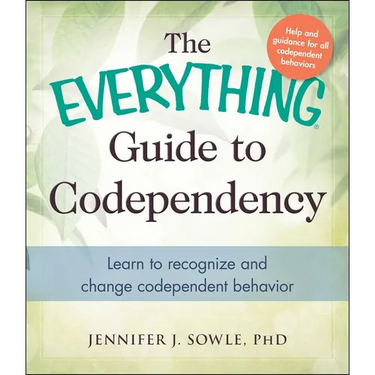 The Everything Guide to Codependency: Learn to Recognize and Change Codependent Behavior