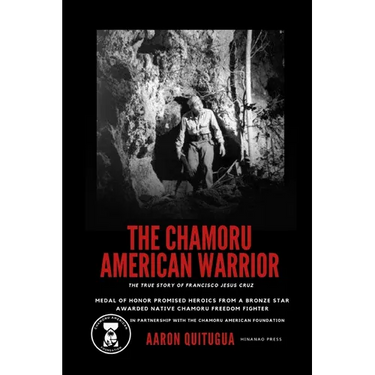 The Chamoru American Warrior: The Medal of Honor Promise, Guam's Liberation, and the Legacy of the Chamoru People.