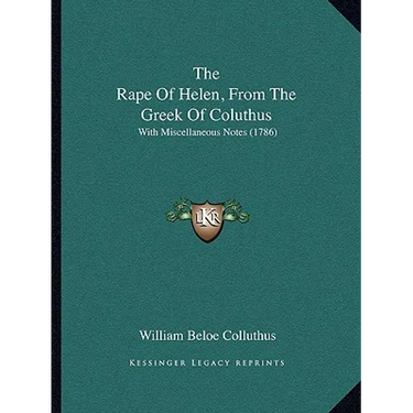 The Rape Of Helen, From The Greek Of Coluthus: With Miscellaneous Notes (1786)