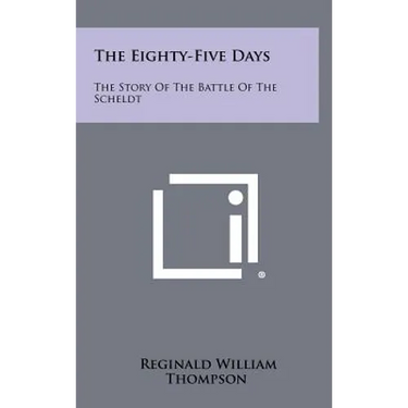 The Eighty-Five Days: The Story Of The Battle Of The Scheldt