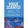 Rogue Scientist: The Creation and Adventures of an Exploration Geologist