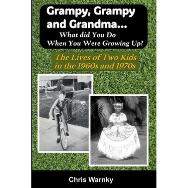 Grampy, Grampy and Grandma... What Did You Do When You Were Growing Up?: The Lives of Two Kids in the 1960s and 1970s
