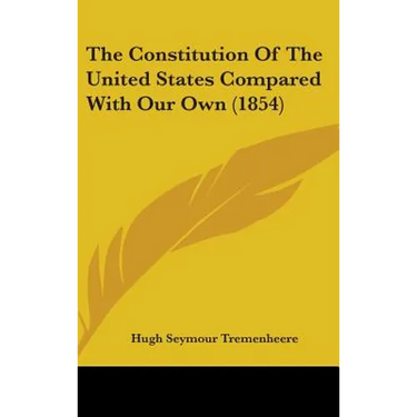 The Constitution Of The United States Compared With Our Own (1854)
