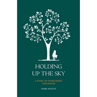 Holding Up the Sky-A Story of Overcoming Childhood