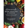 Homemade: Made Healthy & Whole: A Flavor of Lebanese Cooking and Other Healthy Recipes