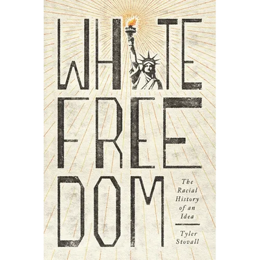 White Freedom: The Racial History of an Idea