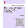 The History of Cedar County, Iowa ... Illustrated.