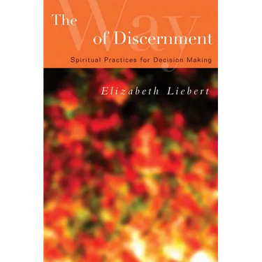 The Way of Discernment: Spiritual Practices for Decision Making
