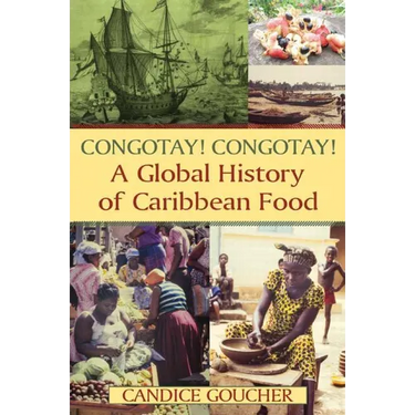 Congotay! Congotay! A Global History of Caribbean Food