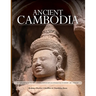 Ancient Cambodia: A Photo Journey and Archaeological Guide