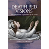 Death-Bed Visions: The Otherworldly Experiences of the Dying