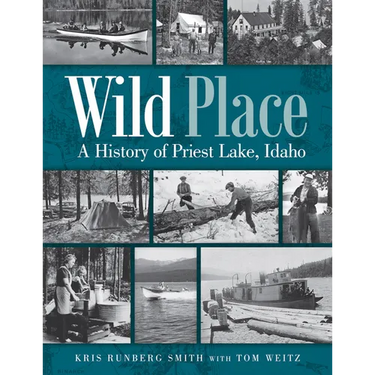 Wild Place: A History of Priest Lake, Idaho