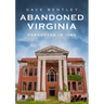 Abandoned Virginia: The Commonwealth's Forgotten Past