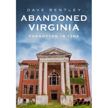 Abandoned Virginia: The Commonwealth's Forgotten Past