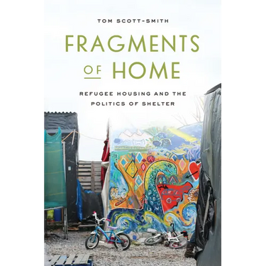 Fragments of Home: Refugee Housing and the Politics of Shelter